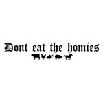 Dont Eat The Homies